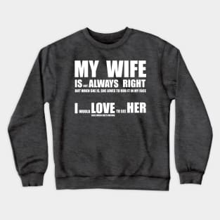 My Wife Is Always Right Crewneck Sweatshirt